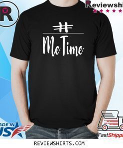 Me Time Shirt