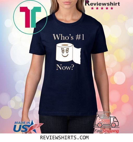 Whos no. 1 now toilet paper shirt