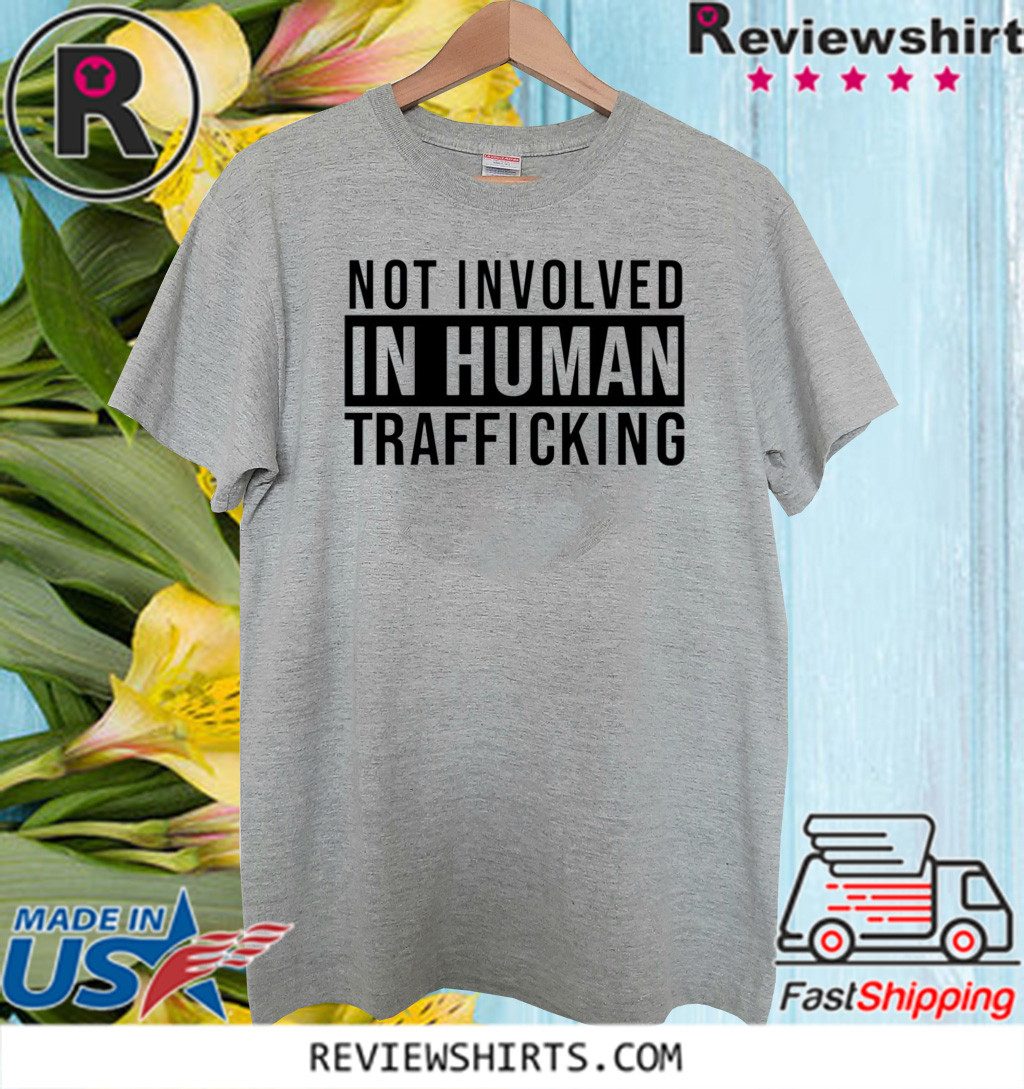 Not Involved In Human Trafficking 2020 T-Shirt - ShirtsMango Office