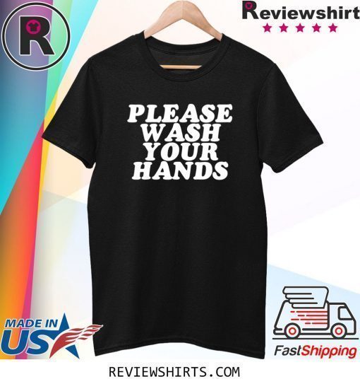 Please Wash Your Hands Hand Washing Saves Lives Hygiene Shirt