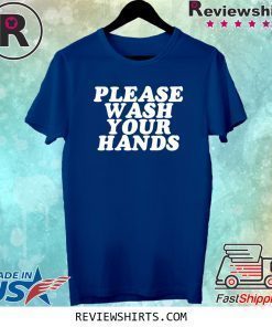 Please Wash Your Hands Hand Washing Saves Lives Hygiene Shirt