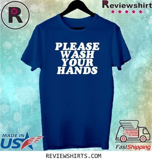 Please Wash Your Hands Hand Washing Saves Lives Hygiene Shirt