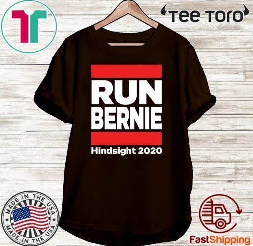 Run Bernie Shirt 2020 Hindsight T-Shirt