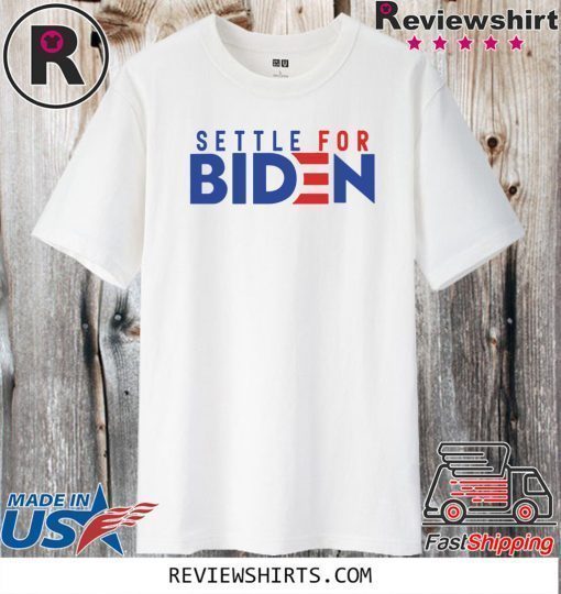 Settle For Biden 2020 Shirt