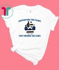 Supporting The Paws That Enforce The Laws Funny Costume Shirt
