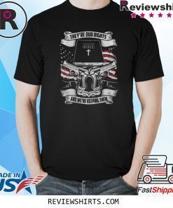 THEY’RE OUR RIGHTS HOLY BIBLE BOOK AND WE’RE KEEPING THEM T-SHIRT