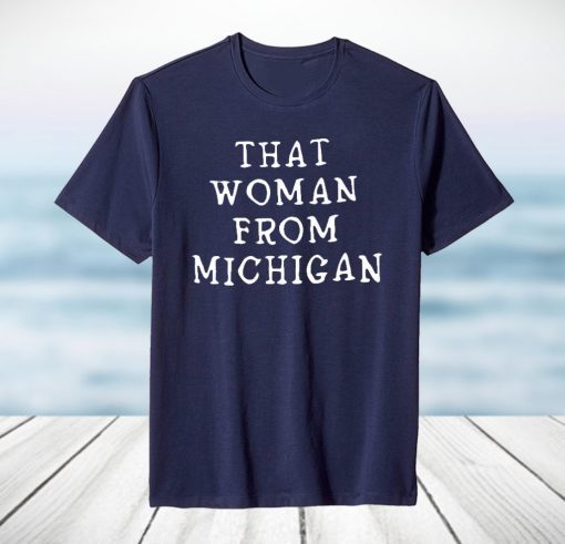 That Woman From Michigan T Shirt