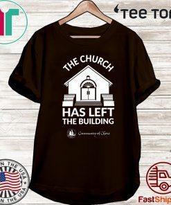 The Church Has Left The Building For T-Shirt