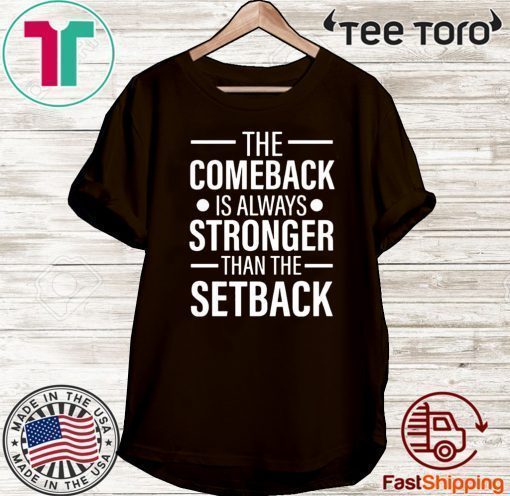 The Comeback Is Always Stronger than the Setback T-Shirt