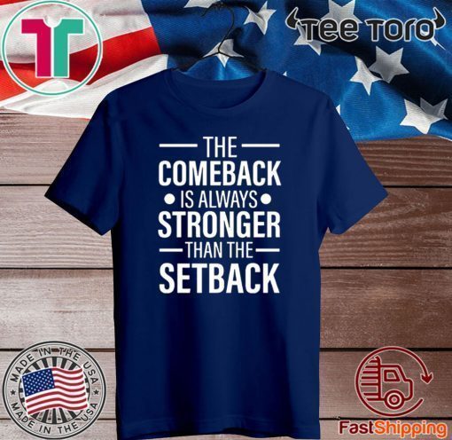 The Comeback Is Always Stronger than the Setback T-Shirt