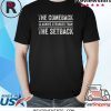 The Comeback is Always Stronger Than The Setback Shirt
