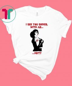 The Rocky Horror I see you shiver with an xiety t-shirt