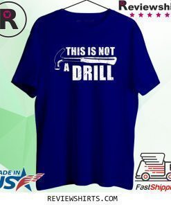 This Is Not A Drill Funny Shirt