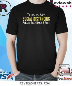 This is My Social Distancing Please Stay Back 6 Feet Shirt