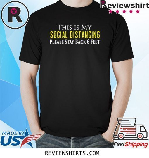 This is My Social Distancing Please Stay Back 6 Feet Shirt