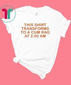 This shirt transforms to a cum rag shirt