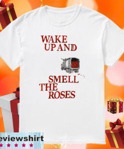 Wake Up and Smell The Roses 2020 T-Shirt