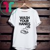 Wash your hands funny t-shirt