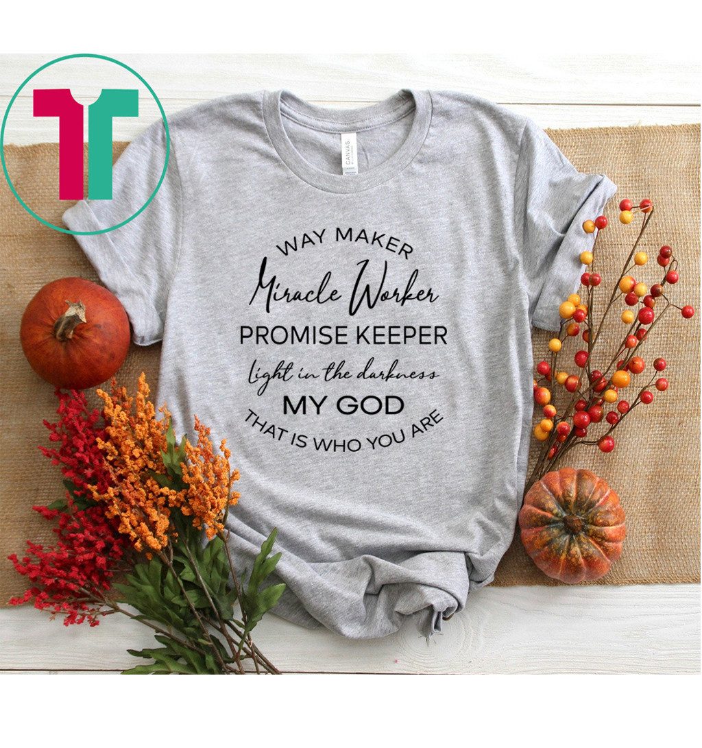 Waymaker Miracle Worker Promise Keeper Light In The Darkness T-Shirt Waymaker Miracle Worker Promise Keeper Light In The Darkness T-Shirt