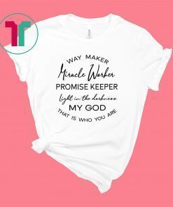 Waymaker Miracle Worker Promise Keeper Light Shirt