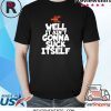 Well It Ain't Gonna Suck Itself Funny Cajun Crawfish Shirt