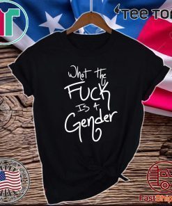 What The Fuck Is A Gender 2020 T-Shirt