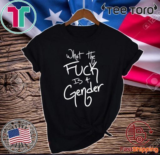 What The Fuck Is A Gender 2020 T-Shirt