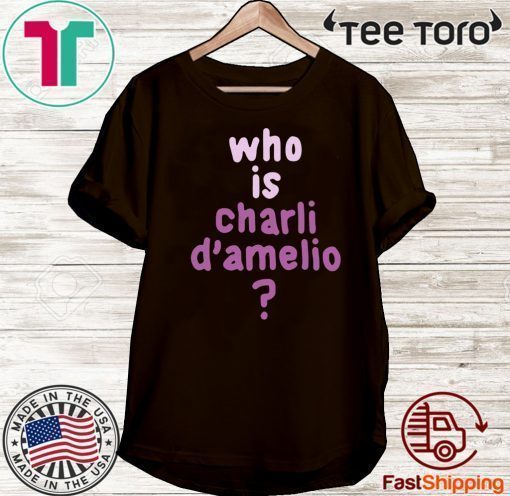 Who Is Charli Damelio T-Shirt