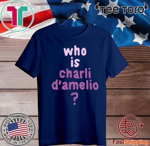 Who Is Charli Damelio T-Shirt