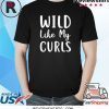 Wild Like My Curls Curly Haired T-Shirt