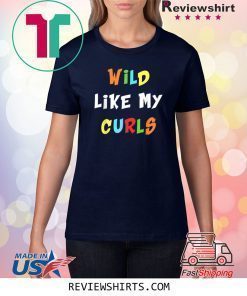 Wild Like My Curls Curly Haired Funny T-Shirt