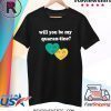 Will you be my Quarantine Shirt