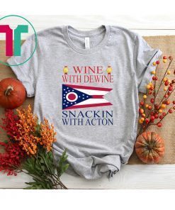 Wine With Dewine Snackin With Acton Shirt