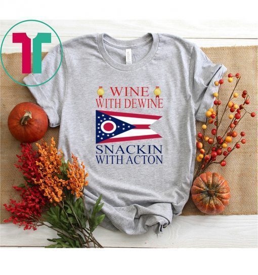 Wine With Dewine Snackin With Acton Shirt