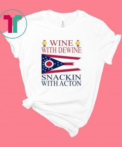 Wine With Dewine Snackin With Acton Shirt