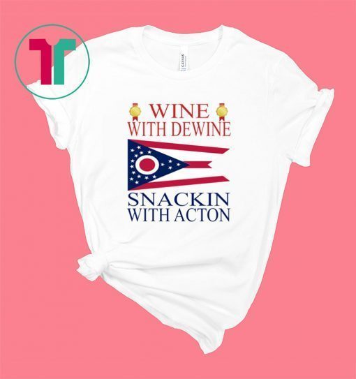 Wine With Dewine Snackin With Acton Shirt