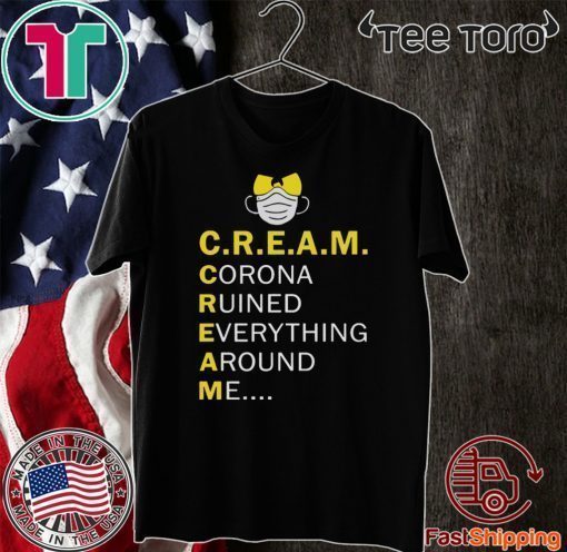 Wu Tang Cream corona ruined everything around me Shirt T-Shirt