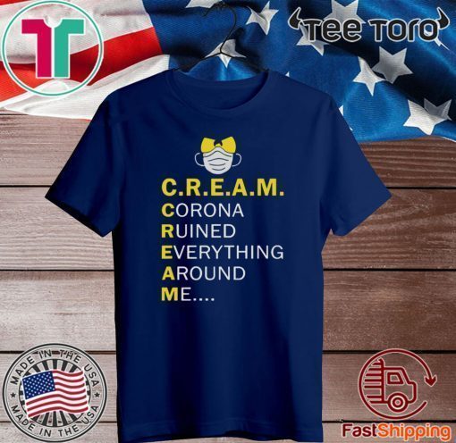 Wu Tang Cream corona ruined everything around me Shirt T-Shirt