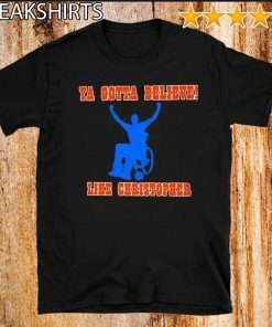 Ya Gotta Believe Like Christopher T-Shirt