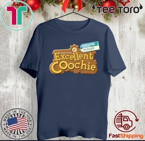 Yeah I Have Excellent Coochie Date Me Please Shirt