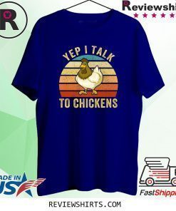 Yep I Talk To Chickens Chicken Lovers Farming Farm Farmer Shirt