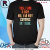 Yes I Am A Boy No I'm Not Cutting My Hair Shirt