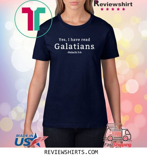 Yes I have read Galatians Shirt