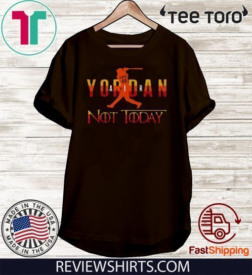 Yordan Alvarez Air Yordan Not Today Got Shirt