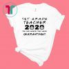 1st Grade Teacher 2020 The One Where They Were Quarantined Funny Shirt