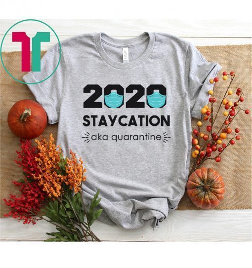 2020 Staycation AKA Quarantine, Social Distancing Shirt, Quarantine Shirt, Introvert Shirt, Funny T-Shirt, 2020 Shirt, Birthday Shirt