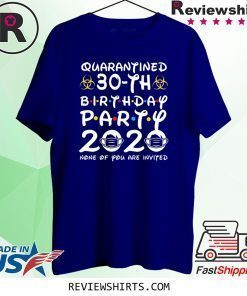 30 Years Old 1990 Birthday Gift 30th Birthday Party 2020 None of You are Invited Shirt