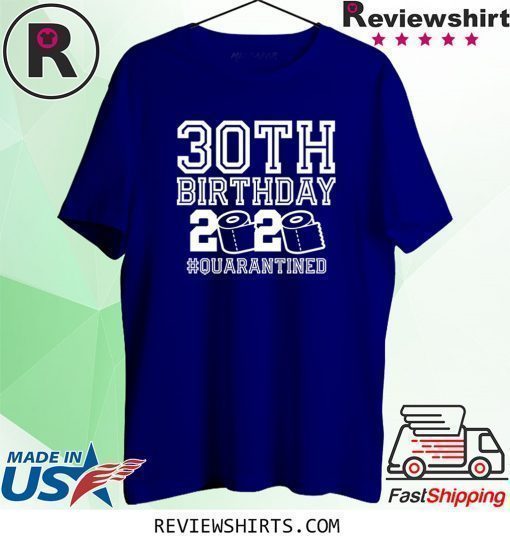 30th Birthday Quarantine Tee Shirt