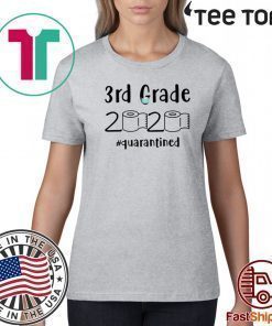 3rd grade 2020 quarantined shit For T-Shirt - 3rd grader graduation tshirt - 3rd grade toilet paper 2020 Tee Shirts