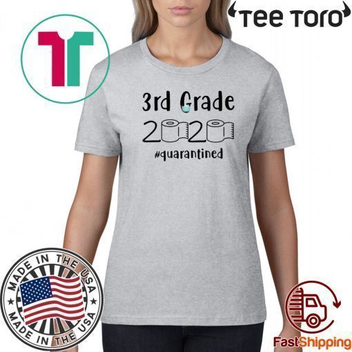 3rd grade 2020 quarantined shit For T-Shirt - 3rd grader graduation tshirt - 3rd grade toilet paper 2020 Tee Shirts